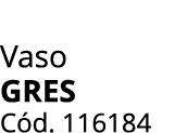 Vaso gres C d. 116184