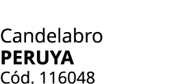 Candelabro Peruya C d. 116048