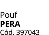 Pouf PERA C d. 397043