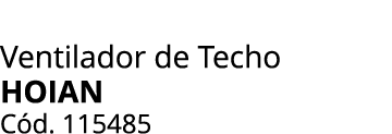 Ventilador de Techo Hoian C d. 115485