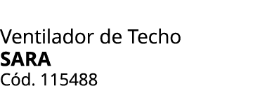 Ventilador de Techo Sara C d. 115488