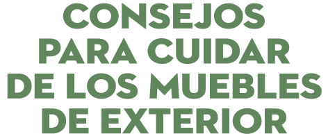 CONSEJOS PARA CUIDAR DE LOS MUEBLES DE EXTERIOR