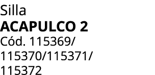 Silla acapulco 2 C d. 115369/ 115370/115371/ 115372