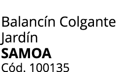 Balanc n Colgante Jard n SAMOA C d. 100135