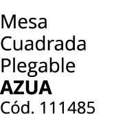 Mesa Cuadrada Plegable azua C d. 111485