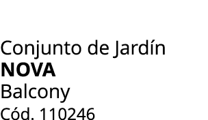 Conjunto de Jard n nova Balcony C d. 110246