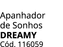  Apanhador de Sonhos Dreamy C d. 116059