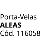 Porta-Velas Aleas C d. 116058