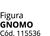 Figura Gnomo C d. 115536