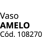Vaso AMELO C d. 108270
