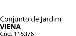 Conjunto de Jardim VIENA C d. 115376