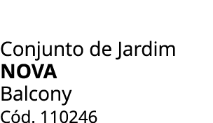 Conjunto de Jardim nova Balcony C d. 110246