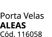 Porta Velas Aleas C d. 116058
