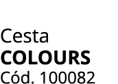 Cesta COLOURS C d. 100082