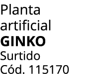Planta artificial GINKO Surtido C d. 115170