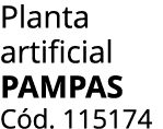Planta artificial PAMPAS C d. 115174