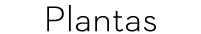 Plantas