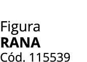 Figura Rana C d. 115539
