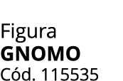 Figura Gnomo C d. 115535
