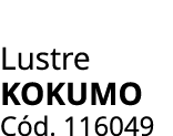 Lustre Kokumo C d. 116049