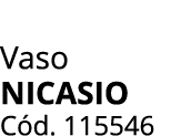 Vaso Nicasio C d. 115546