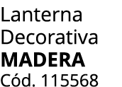 Lanterna Decorativa Madera C d. 115568