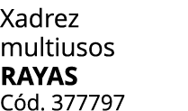 Xadrez multiusos RAYAS C d. 377797