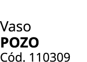 Vaso Pozo C d. 110309