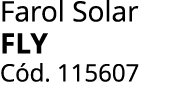 Farol Solar FLY C d. 115607 