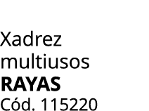 Xadrez multiusos RAYAS C d. 115220