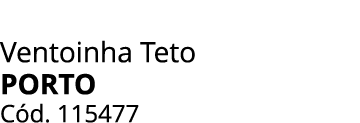 Ventoinha Teto Porto C d. 115477