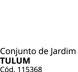 Conjunto de Jardim TULUM C d. 115368 