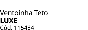 Ventoinha Teto Luxe C d. 115484