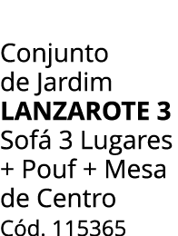 Conjunto de Jardim lanzarote 3 Sof 3 Lugares + Pouf + Mesa de Centro C d. 115365