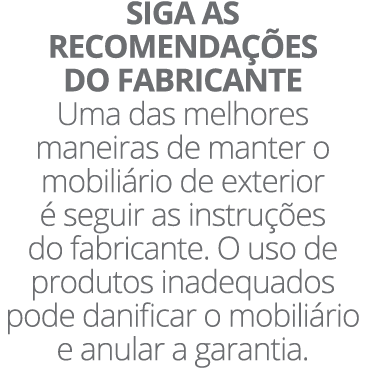 SIGA AS RECOMENDA ES DO FABRICANTE Uma das melhores maneiras de manter o mobili rio de exterior   seguir as instru  ...