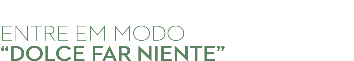 ENTRE EM MODO “DOLCE FAR NIENTE”