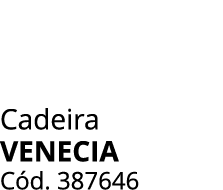 Cadeira VENECIA C d. 387646