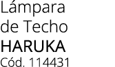 L mpara de Techo HARUKA C d. 114431