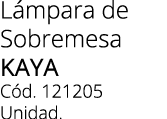 L mpara de Sobremesa KAYA C d. 121205 Unidad.