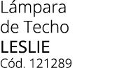 L mpara de Techo LESLIE C d. 121289