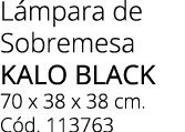 L mpara de Sobremesa KALO BLACK 70 x 38 x 38 cm. C d. 113763