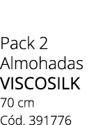 Pack 2 Almohadas viscosilk 70 cm C d. 391776