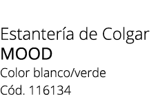 Estanter a de Colgar MOOD Color blanco/verde C d. 116134