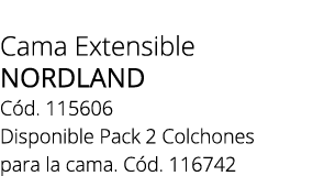 Cama Extensible NORDLAND C d. 115606 Disponible Pack 2 Colchones para la cama. C d. 116742