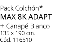 Pack Colch n* MAX 8K ADAPT + Canap  Blanco 135 x 190 cm. C d. 116510