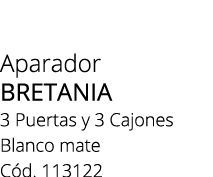 Aparador BRETANIA 3 Puertas y 3 Cajones Blanco mate C d. 113122