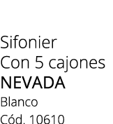 Sifonier Con 5 cajones NEVADA Blanco C d. 10610