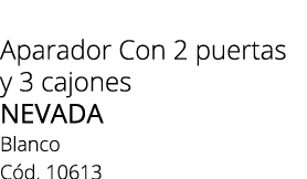 Aparador Con 2 puertas y 3 cajones NEVADA Blanco C d. 10613 