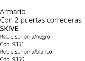 Armario Con 2 puertas correderas SKIVE Roble sonoma/negro C d. 9351 Roble sonoma/blanco C d. 9350