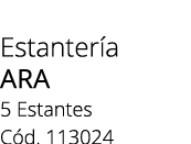 Estanter a ara 5 Estantes C d. 113024